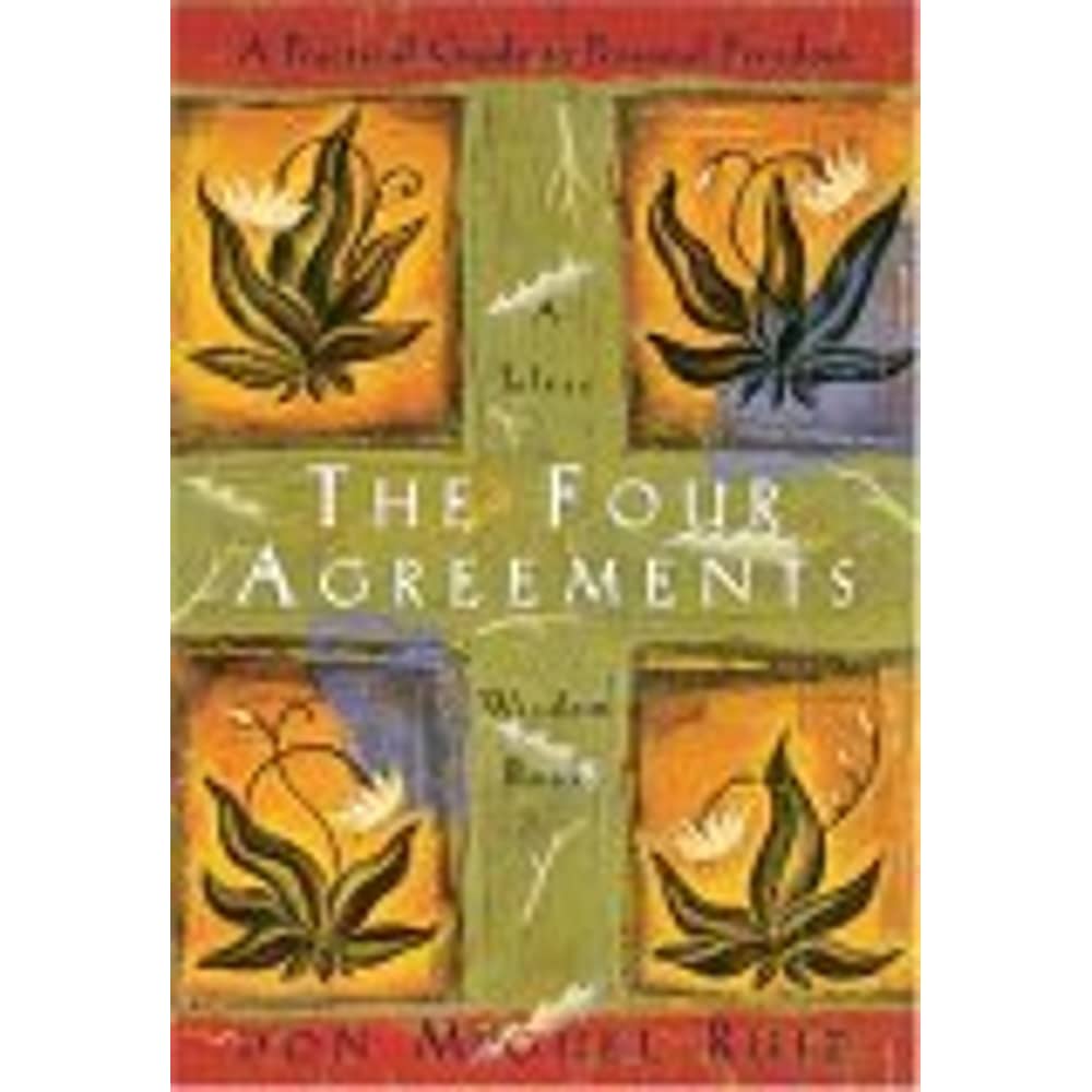 The Four Agreements: A Practical Guide to Personal Freedom (A Toltec Wisdom Book)