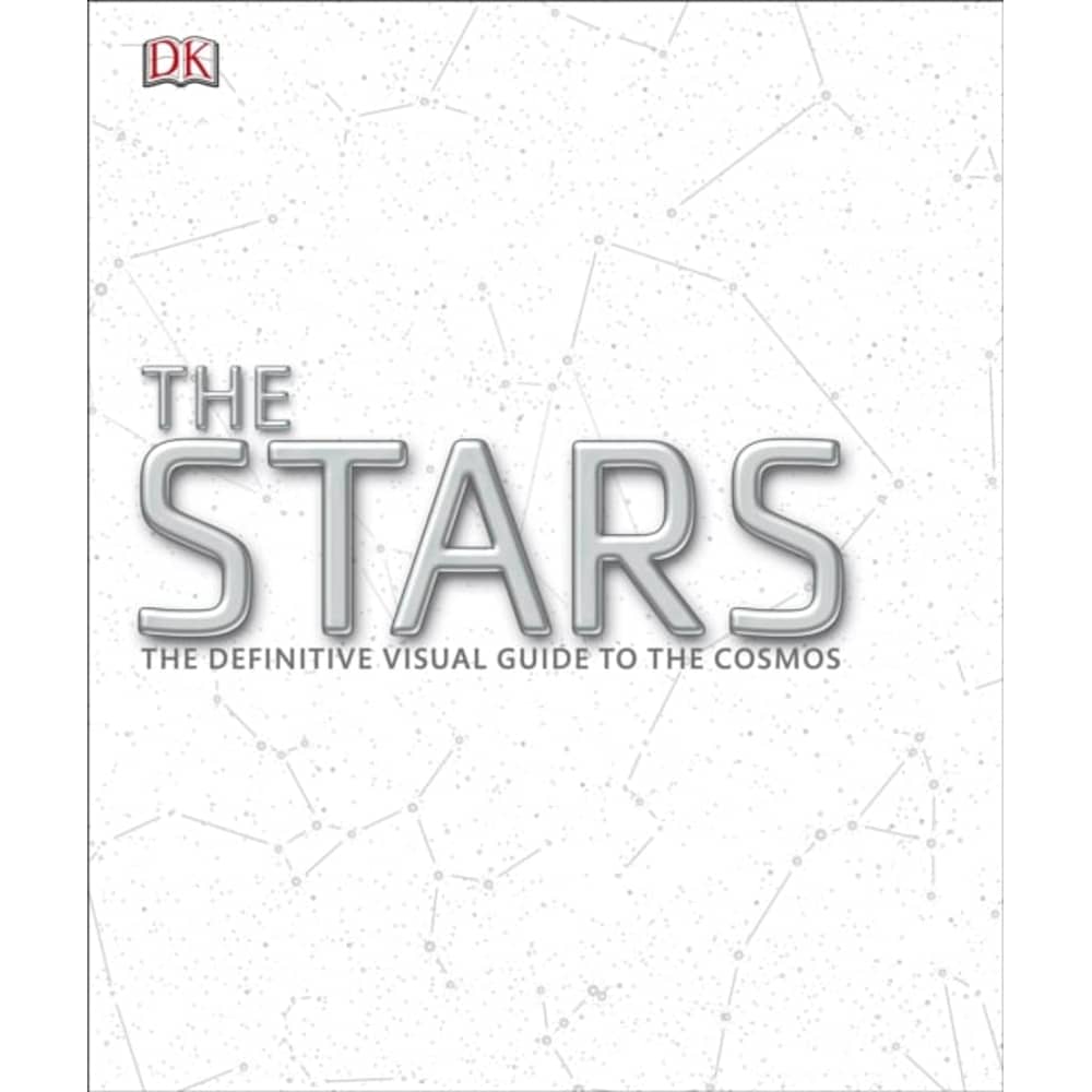 The Stars : The Definitive Visual Guide To The Cosmos