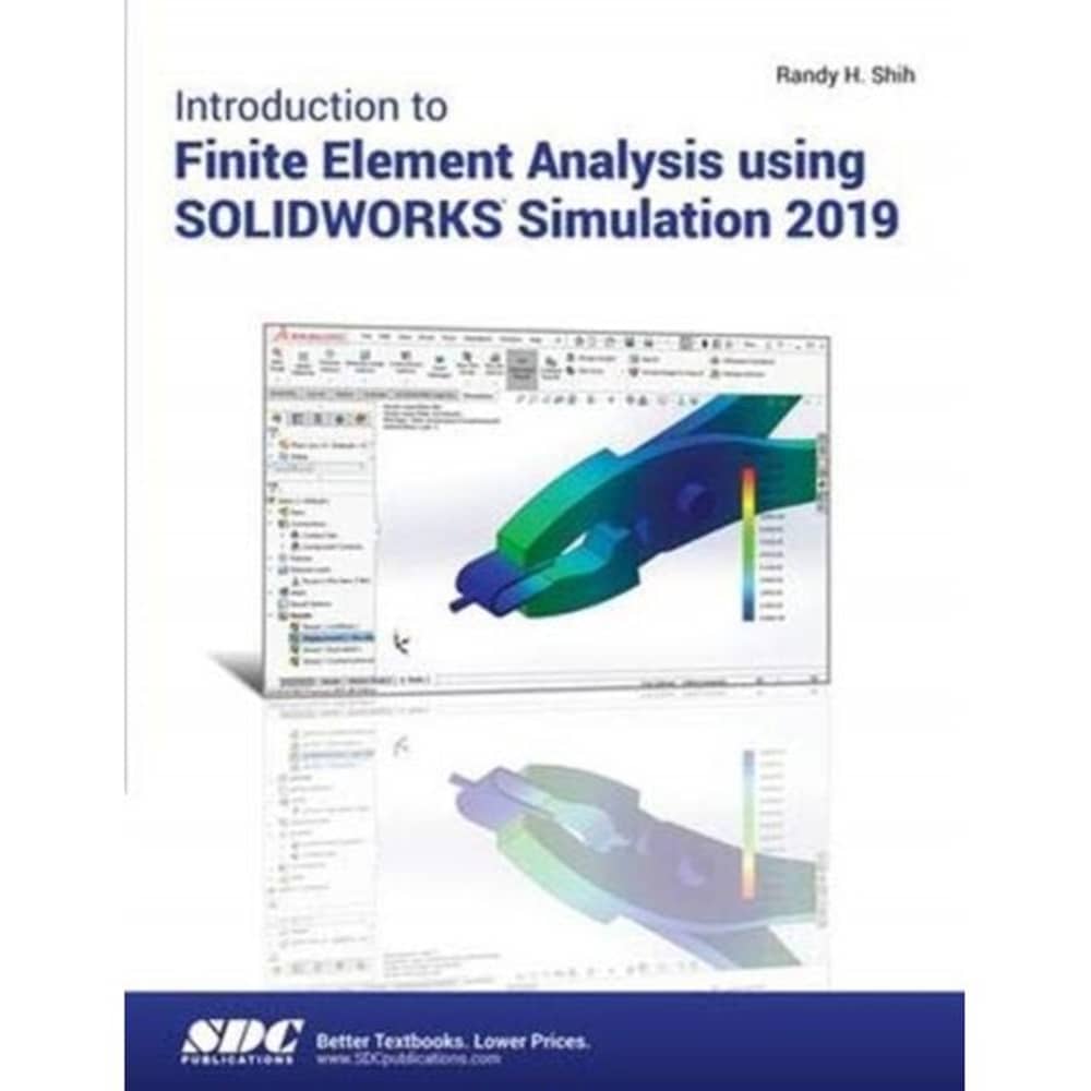 Introduction to Finite Element Analysis Using SOLIDWORKS Sim Introduction to Finite Element Analysis Using SOLIDWORKS Sim
