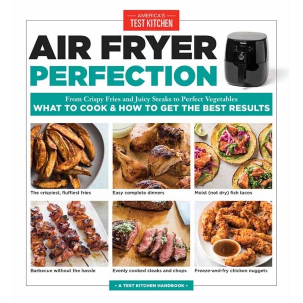 Air Fryer Perfection: From Crispy Fries And Juicy Steaks To Perfect Vegetables What To Cook & How To Get The Best Results Air Fryer Perfection: From Crispy Fries And Juicy Steaks To Perfect Vegetables What To Cook & How To Get The Best Results