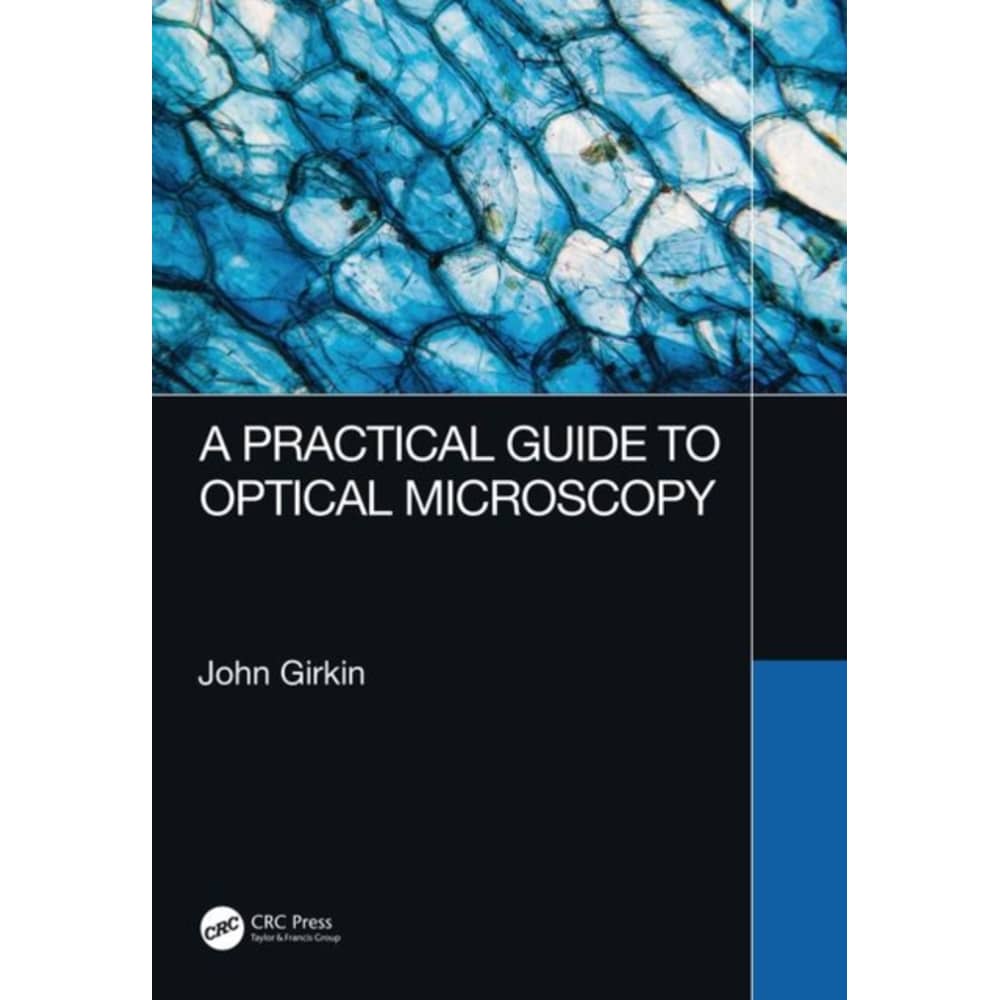 Practical Guide to Optical Microscopy Practical Guide to Optical Microscopy