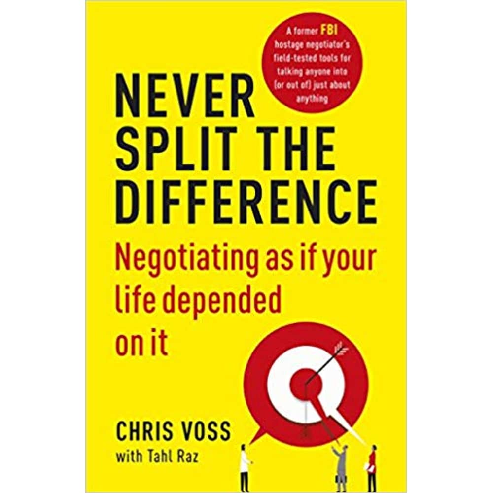 Never Split The Difference: Negotiating As If Your Life Depended On It