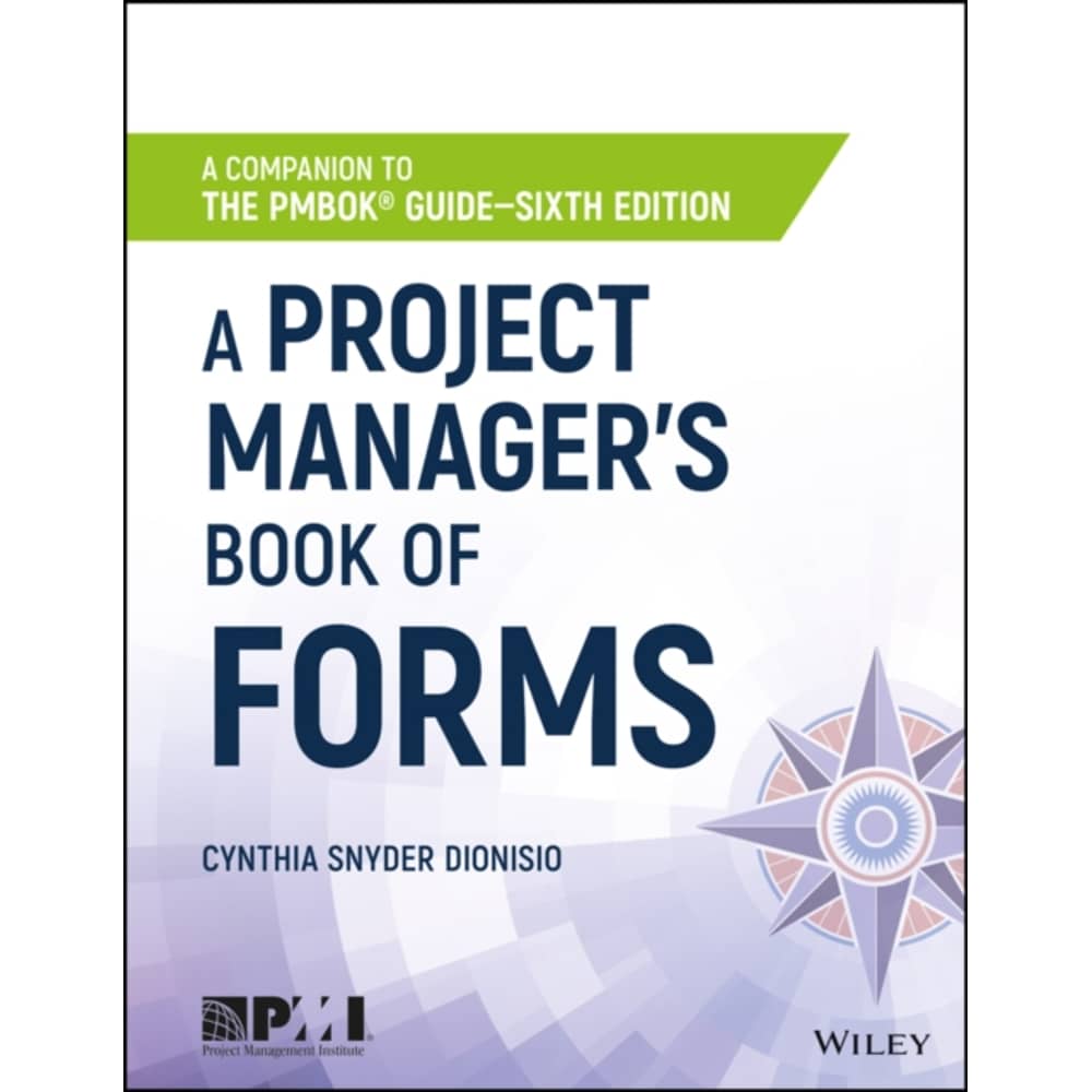 A Project Manager'S Book Of Forms: A Companion To The Pmbok Guide 3Rd Edition A Project Manager'S Book Of Forms: A Companion To The Pmbok Guide 3Rd Edition