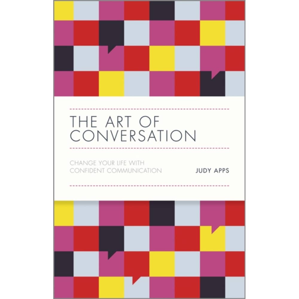 The Art Of Conversation: Change Your Life With Confident Communication