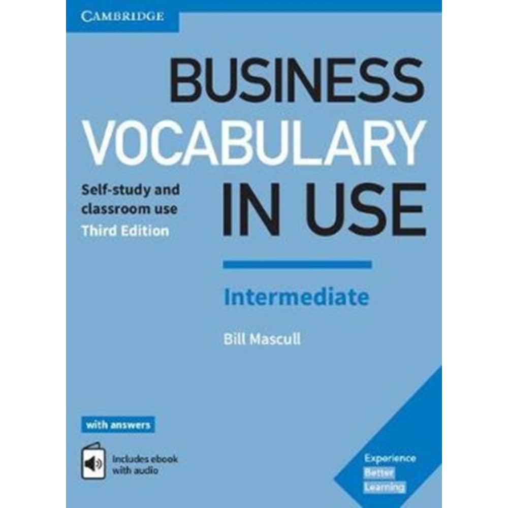 Business Vocabulary in Use: Intermediate Book with Answers and Enhanced eBook: Self-Study and Classroom Use (Revised) Business Vocabulary in Use: Intermediate Book with Answers and Enhanced eBook: Self-Study and Classroom Use (Revised)
