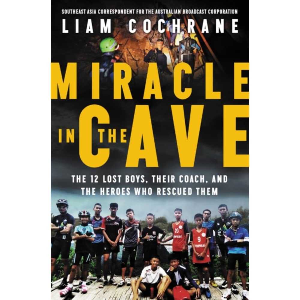 Miracle In The Cave: The 12 Lost Boys Their Coach And The Heroes Who Rescued Them
