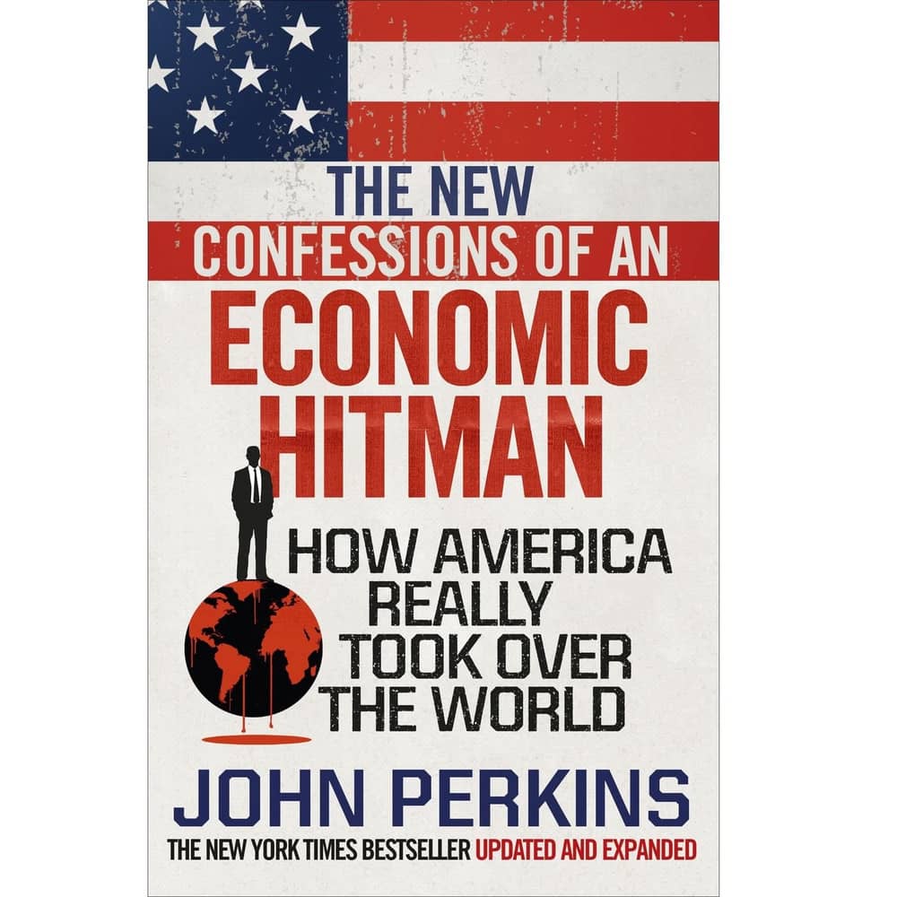 The New Confessions of an Economic Hit Man: How America real The New Confessions of an Economic Hit Man: How America real