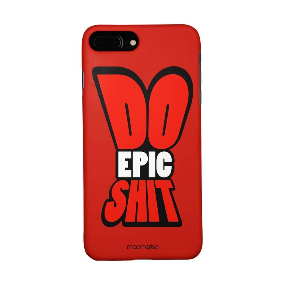 Macmerise Do Epic Shit - Sleek Phone Case For Iphone 7 Plus Macmerise Do Epic Shit - Sleek Phone Case For Iphone 7 Plus