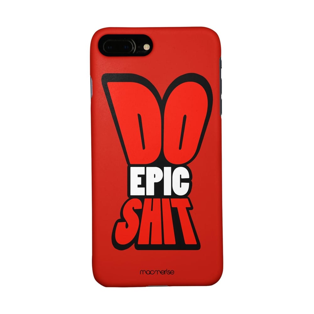 Macmerise Do Epic Shit - Sleek Phone Case For Iphone 7 Plus Macmerise Do Epic Shit - Sleek Phone Case For Iphone 7 Plus