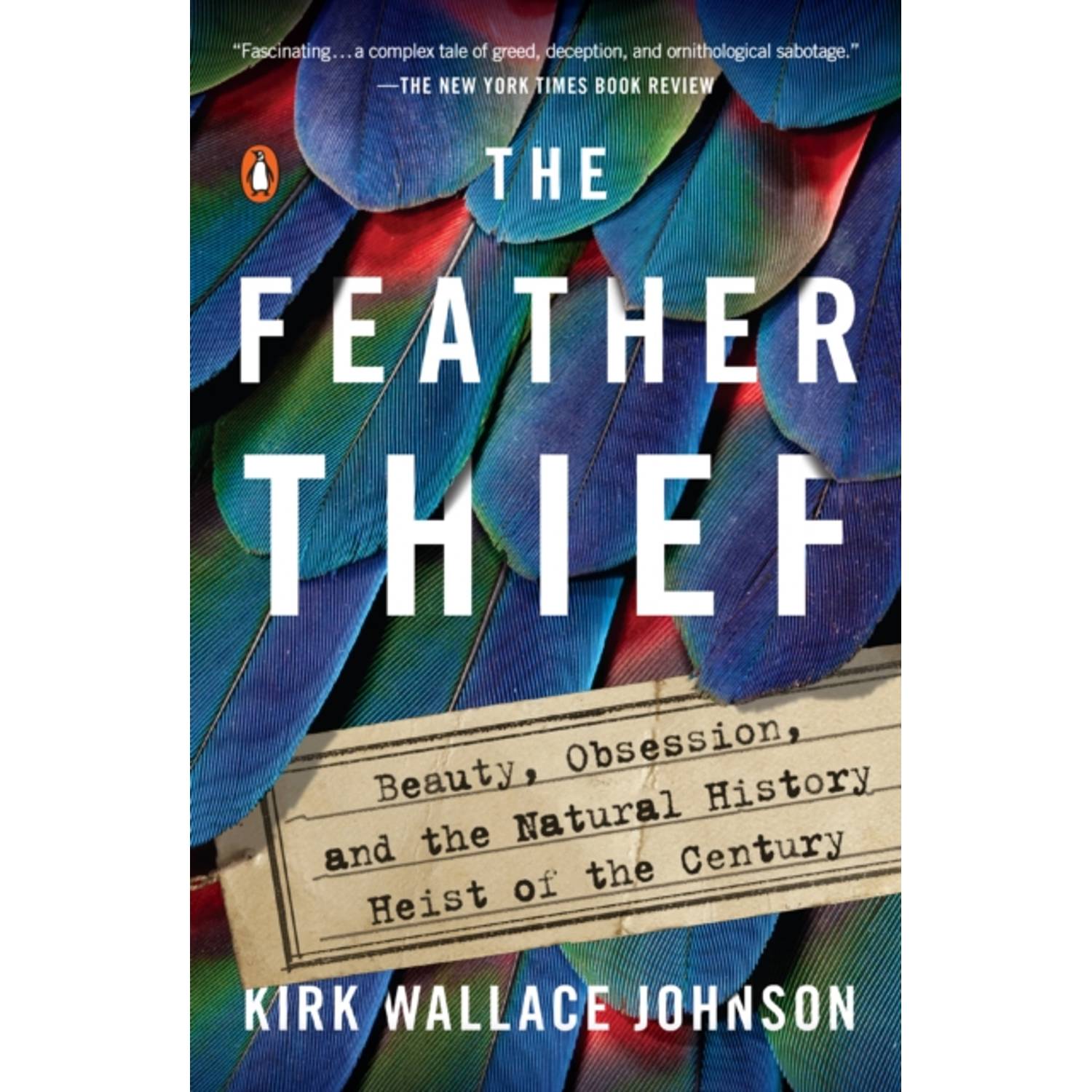 The Feather Thief: Beauty Obsession And The Natural History Heist Of The Century The Feather Thief: Beauty Obsession And The Natural History Heist Of The Century