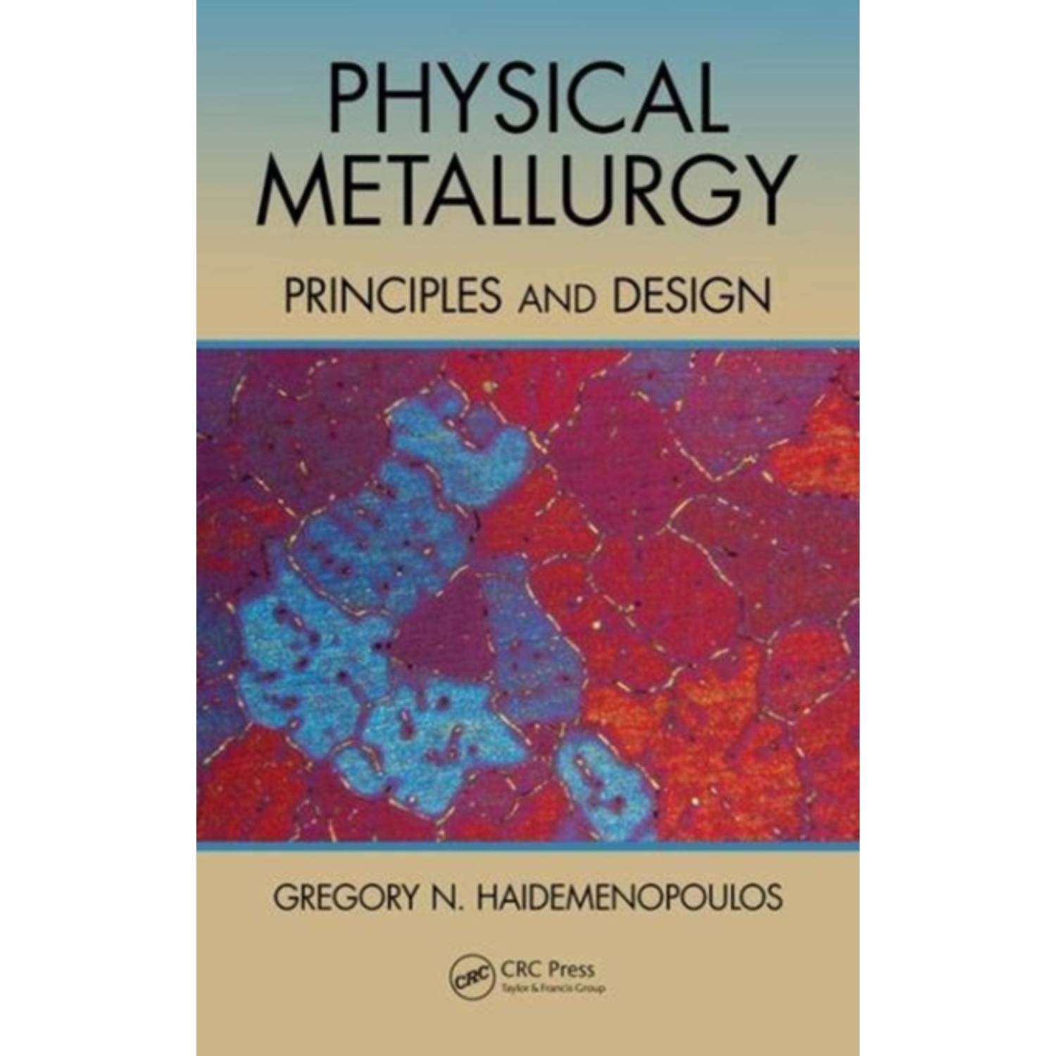Physical Metallurgy: Principles and Design Physical Metallurgy: Principles and Design