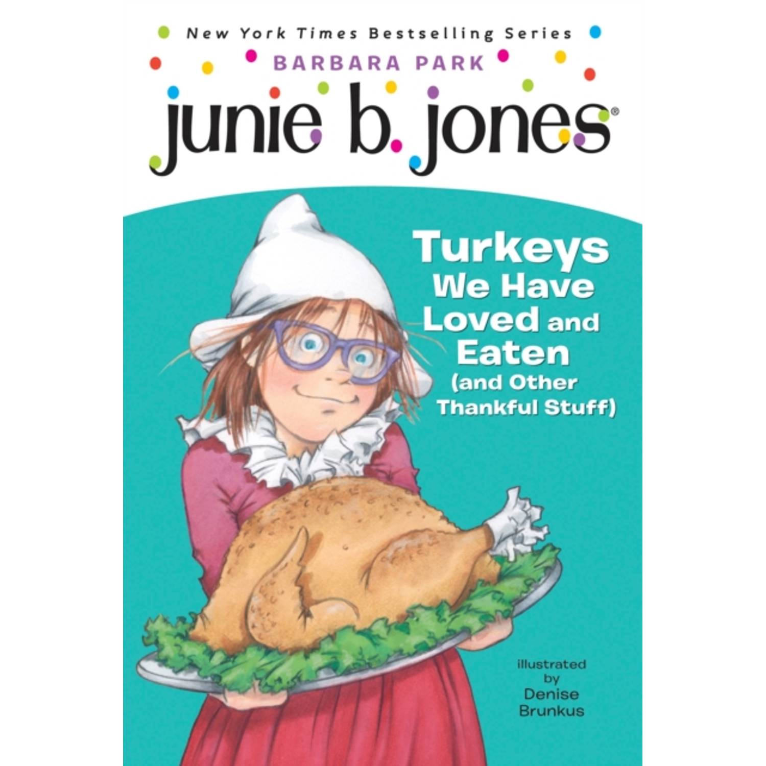 Junie B. Jones #28: Turkeys We Have Loved And Eaten (And Other Thankful Stuff) Junie B. Jones #28: Turkeys We Have Loved And Eaten (And Other Thankful Stuff)