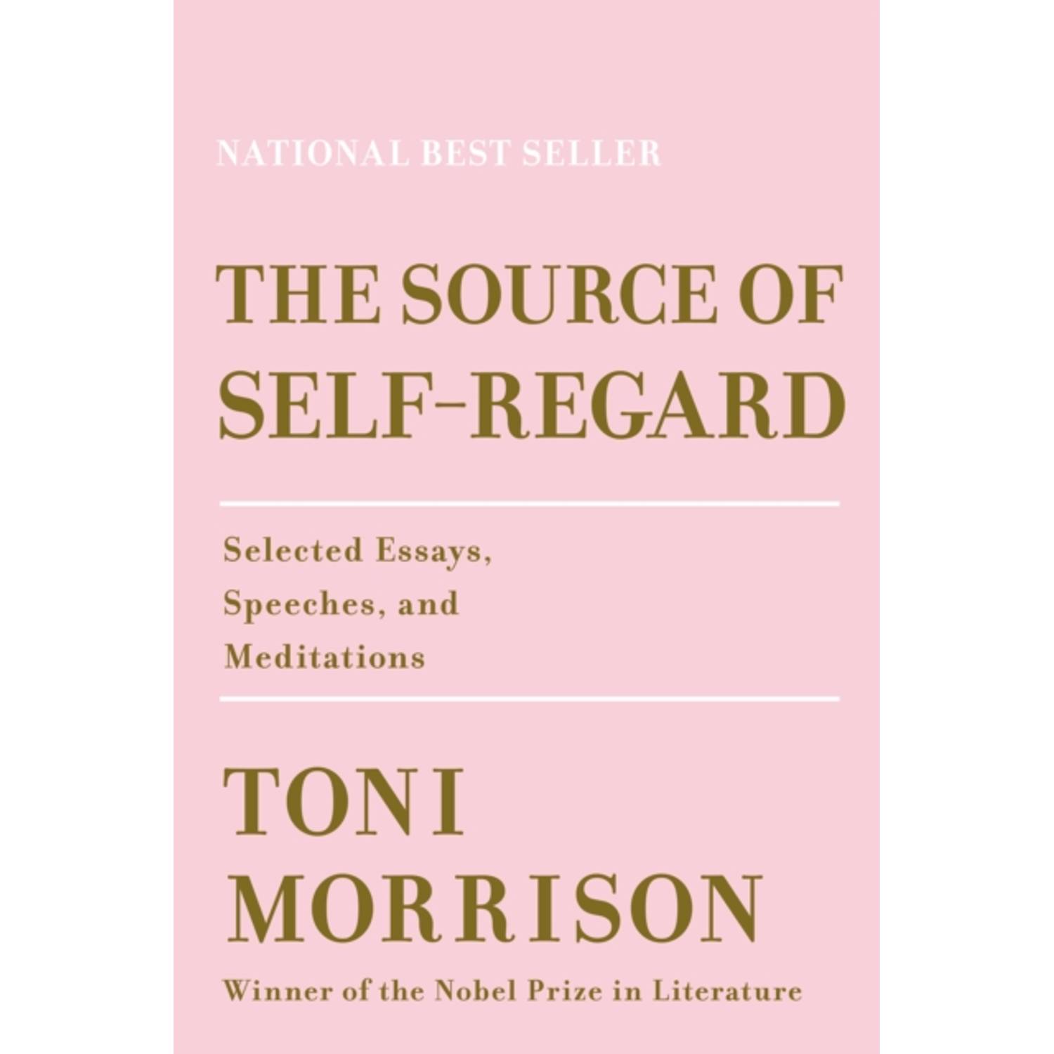 The Source Of Self-Regard: Selected Essays Speeches And Meditations The Source Of Self-Regard: Selected Essays Speeches And Meditations