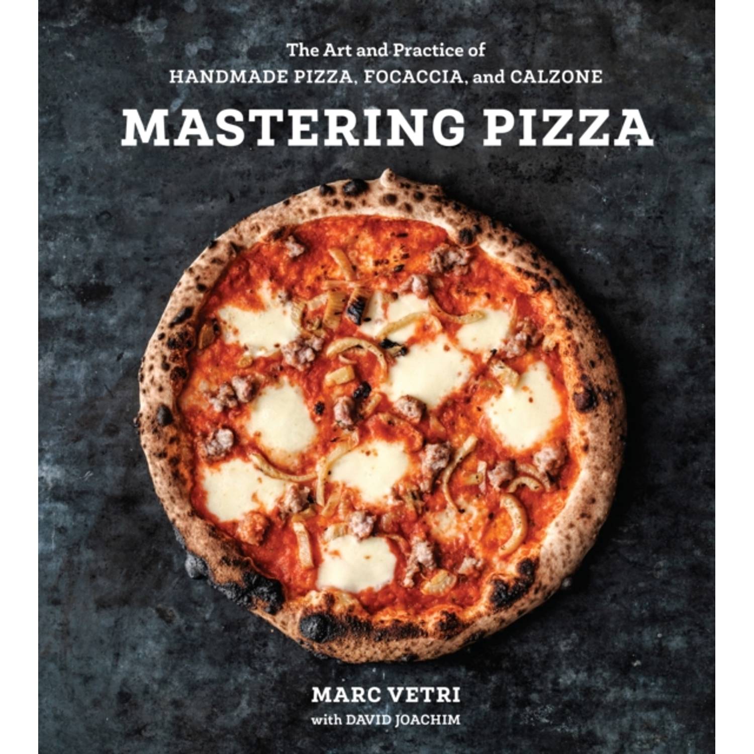 Mastering Pizza : The Art And Practice Of Handmade Pizza Focaccia And Calzone Mastering Pizza : The Art And Practice Of Handmade Pizza Focaccia And Calzone