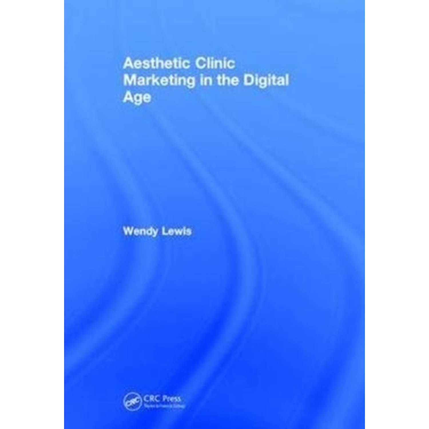 Aesthetic Clinic Marketing in the Digital Age Aesthetic Clinic Marketing in the Digital Age