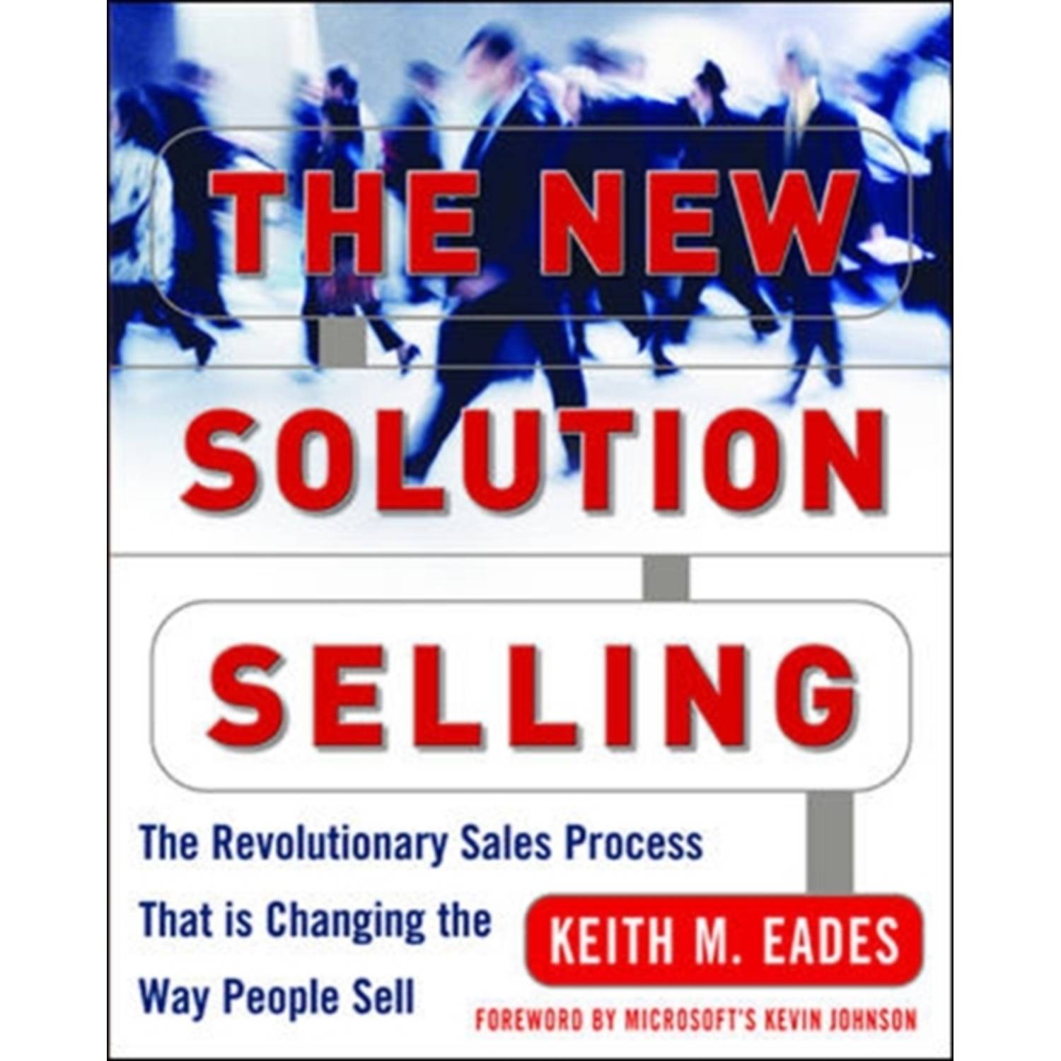 The New Solution Selling: The Revolutionary Sales Process That Is Changing The Way People Sell (Revised) The New Solution Selling: The Revolutionary Sales Process That Is Changing The Way People Sell (Revised)