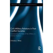 Civil-Military Relations in Post-Conflict Societies: Transforming the Role of the Military in Central America