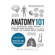 Anatomy 101: From Muscles and Bones to Organs and Systems Your Guide to How the Human Body Works Anatomy 101: From Muscles and Bones to Organs and Systems Your Guide to How the Human Body Works