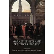 Market Ethics and Practices, c.1300-1850 Market Ethics and Practices, c.1300-1850