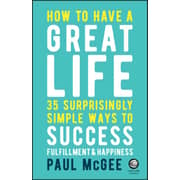 How To Have A Great Life: 35 Surprisingly Simple Ways To Success Fulfillment And Happiness How To Have A Great Life: 35 Surprisingly Simple Ways To Success Fulfillment And Happiness