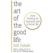 Art Of The Good Life By Rolf Dobelli Art Of The Good Life By Rolf Dobelli