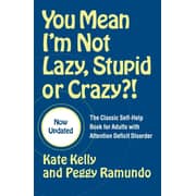 You Mean I'm Not Lazy Stupid or Crazy?!: The Classic Self-Help Book for Adults with Attention Deficit Disorder (Updated) You Mean I'm Not Lazy Stupid or Crazy?!: The Classic Self-Help Book for Adults with Attention Deficit Disorder (Updated)