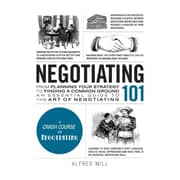 Negotiating 101: From Planning Your Strategy to Finding a Common Ground an Essential Guide to the Art of Negotiating Negotiating 101: From Planning Your Strategy to Finding a Common Ground an Essential Guide to the Art of Negotiating