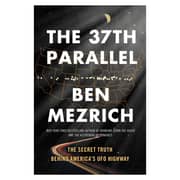 The 37th Parallel: The Secret Truth Behind America's UFO Highway The 37th Parallel: The Secret Truth Behind America's UFO Highway