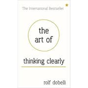 The Art Of Thinking Clearly: Better Thinking Better Decisions By Rolf Dobelli Paperback The Art Of Thinking Clearly: Better Thinking Better Decisions By Rolf Dobelli Paperback