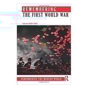 Remembering the First World War Remembering the First World War