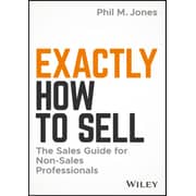 Exactly How To Sell: The Sales Guide For Nonsales Professionals