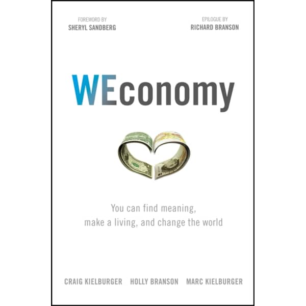 Weconomy: You Can Find Meaning Make A Living And Change The World Weconomy: You Can Find Meaning Make A Living And Change The World