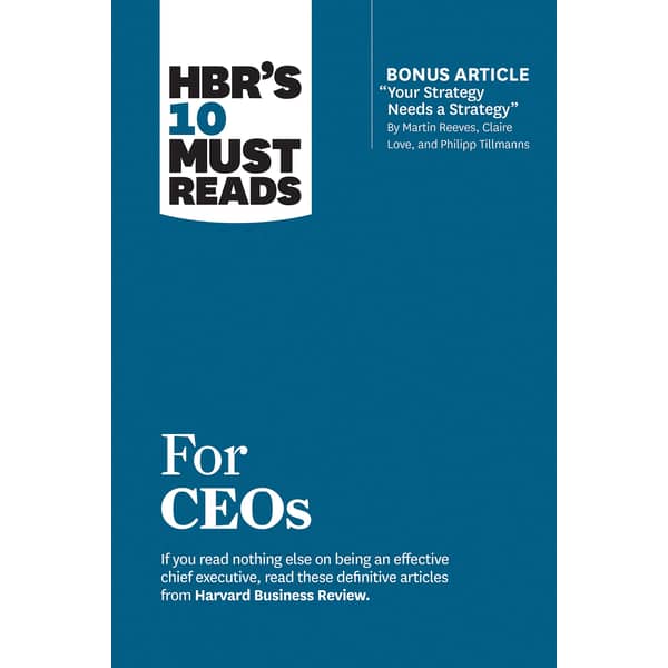HBR's 10 Must Reads for Ceos (with Bonus Article 'Your Strategy Needs a Strategy' by Martin Reeves