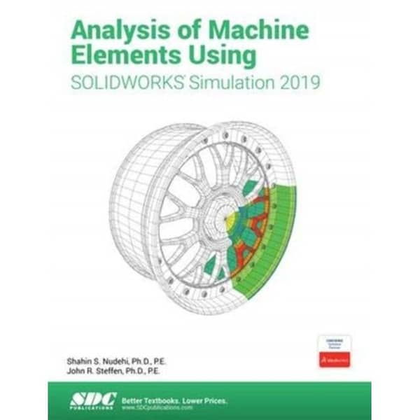 Analysis of Machine Elements Using SOLIDWORKS Simulation 201 Analysis of Machine Elements Using SOLIDWORKS Simulation 201