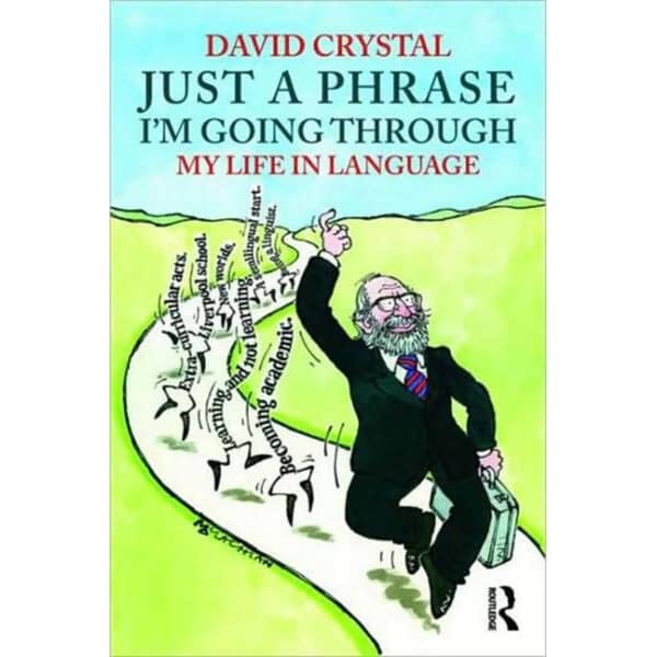 Just a Phrase I'm Going Through: My Life in Language Just a Phrase I'm Going Through: My Life in Language