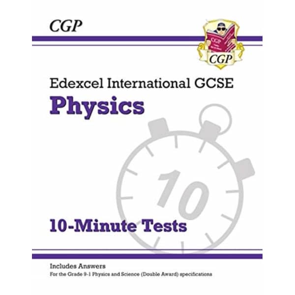 New Grade 9-1 Edexcel International GCSE Physics: 10-Minute Tests (with answers) New Grade 9-1 Edexcel International GCSE Physics: 10-Minute Tests (with answers)