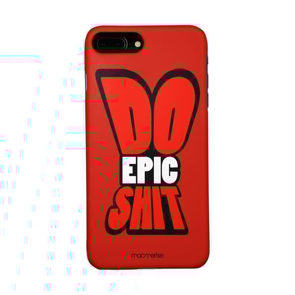 Macmerise Do Epic Shit - Sleek Phone Case For Iphone 7 Plus Macmerise Do Epic Shit - Sleek Phone Case For Iphone 7 Plus